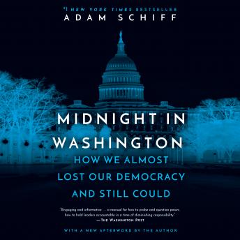 Midnight in Washington: How We Almost Lost Our Democracy and Still Could, Audio book by Adam Schiff