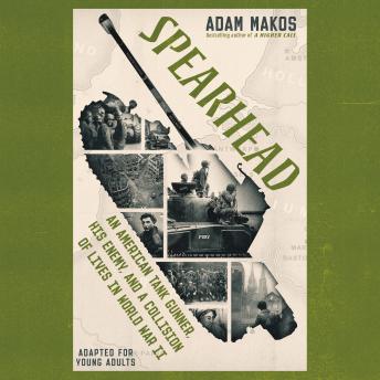 Download Spearhead (Adapted for Young Adults): An American Tank Gunner, His Enemy, and a Collision of Lives in World War II by Adam Makos