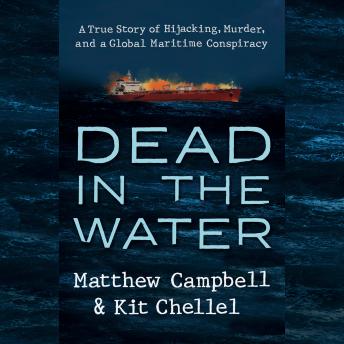 Download Dead in the Water: A True Story of Hijacking, Murder, and a Global Maritime Conspiracy by Matthew Campbell, Kit Chellel