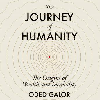 The Journey of Humanity: The Origins of Wealth and Inequality