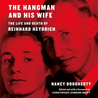 The Hangman and His Wife: The Life and Death of Reinhard Heydrich