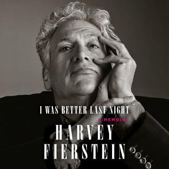Download I Was Better Last Night: A Memoir by Harvey Fierstein