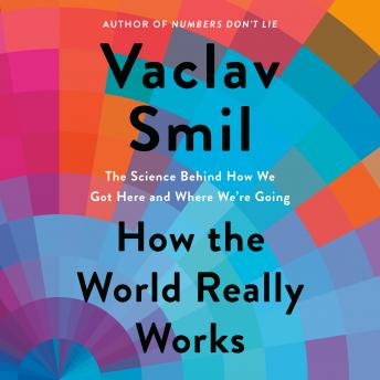How the World Really Works: The Science Behind How We Got Here and Where We're Going sample.