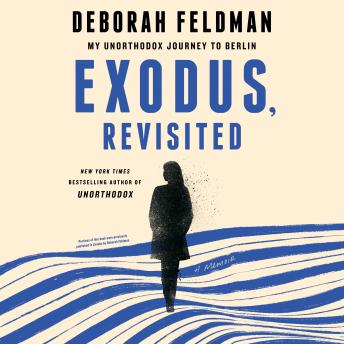 Exodus, Revisited: My Unorthodox Journey to Berlin