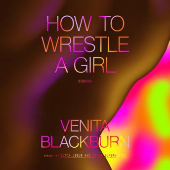 How to Wrestle a Girl: Stories