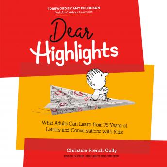 Dear Highlights: What Adults Can Learn from 75 Years of Letters and Conversations with Kids, Audio book by Christine French Cully