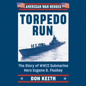 Torpedo Run: The Story of WWII Submarine Hero Eugene B. Fluckey