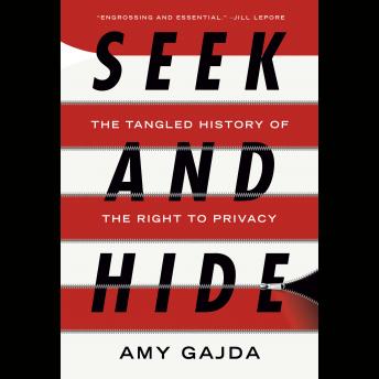 Download Seek and Hide: The Tangled History of the Right to Privacy by Amy Gajda
