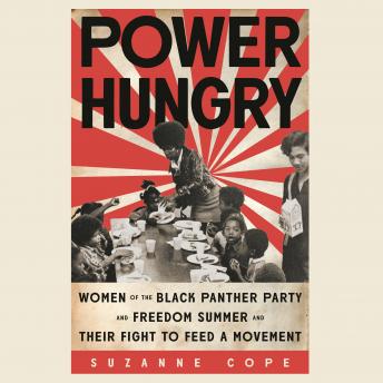 Power Hungry: Women of the Black Panther Party and Freedom Summer and Their Fight to Feed a Movement