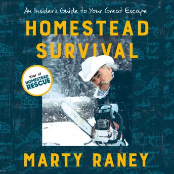 Homestead Survival: An Insider's Guide to Your Great Escape, Audio book by Marty Raney