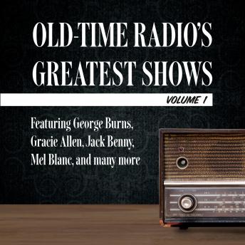 Old-Time Radio's Greatest Shows, Volume 1: Featuring George Burns, Gracie Allen, Jack Benny, Mel Blanc, and many more