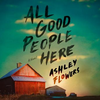 All Good People Here: A Novel, Audio book by Ashley Flowers