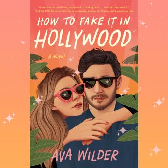 How to Fake It in Hollywood: A Novel