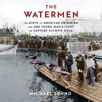 Download Watermen: The Birth of American Swimming and One Young Man's Fight to Capture Olympic Gold by Michael Loynd