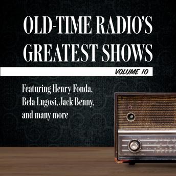 Old-Time Radio's Greatest Shows, Volume 10: Featuring Henry Fonda, Bela Lugosi, Jack Benny, and many more