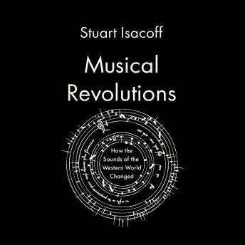 Musical Revolutions: How the Sounds of the Western World Changed, Stuart Isacoff
