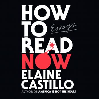 How to Read Now: Essays, Audio book by Elaine Castillo