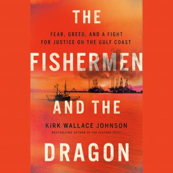 The Fishermen and the Dragon: Fear, Greed, and a Fight for Justice on the Gulf Coast