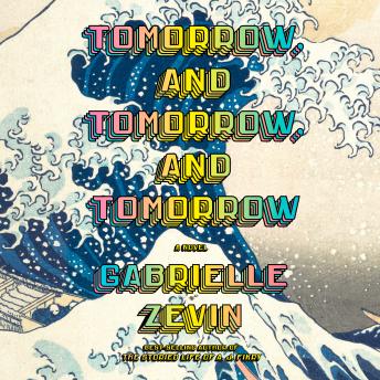 Download Tomorrow, and Tomorrow, and Tomorrow: A novel by Gabrielle Zevin