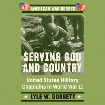 Serving God and Country: United States Military Chaplains in World War II