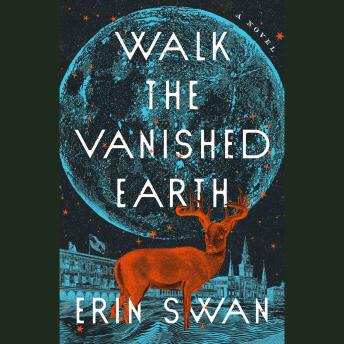Walk the Vanished Earth: A Novel