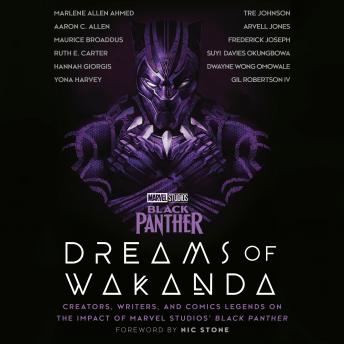 Marvel Studios' Black Panther: Dreams of Wakanda: Creators, Writers, and Comics Legends on the Impact of Marvel Studios' Black Panther