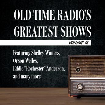 Old-Time Radio's Greatest Shows, Volume 16: Featuring Shelley Winters, Orson Welles, Eddie 'Rochester' Anderson, and many more