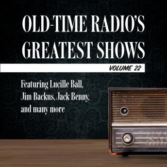 Old-Time Radio's Greatest Shows, Volume 22: Featuring Lucille Ball, Jim Backus, Jack Benny, and many more