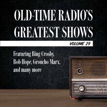 Old-Time Radio's Greatest Shows, Volume 29: Featuring Bing Crosby, Bob Hope, Groucho Marx, and many more