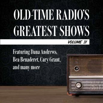 Old-Time Radio's Greatest Shows, Volume 31: Featuring Dana Andrews, Bea Benaderet, Cary Grant, and many more