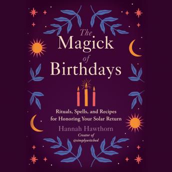 Magick of Birthdays: Rituals, Spells, and Recipes for Honoring Your Solar Return sample.