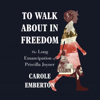 To Walk About in Freedom: The Long Emancipation of Priscilla Joyner