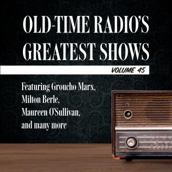 Old-Time Radio's Greatest Shows, Volume 45: Featuring Groucho Marx, Milton Berle, Maureen O'Sullivan, and many more