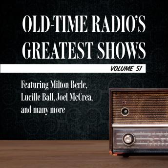 Old-Time Radio's Greatest Shows, Volume 51: Featuring Milton Berle, Lucille Ball, Joel McCrea, and many more