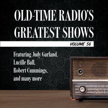 Old-Time Radio's Greatest Shows, Volume 56: Featuring Judy Garland, Lucille Ball, Robert Cummings, and many more