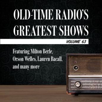 Old-Time Radio's Greatest Shows, Volume 63: Featuring Milton Berle, Orson Welles, Lauren Bacall, and many more