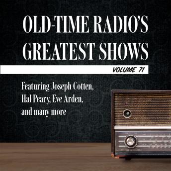 Old-Time Radio's Greatest Shows, Volume 71: Featuring Joseph Cotten, Hal Peary, Eve Arden, and many more