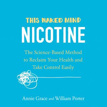 This Naked Mind: Nicotine: The Science-Based Method to Reclaim Your Health and Take Control Easily