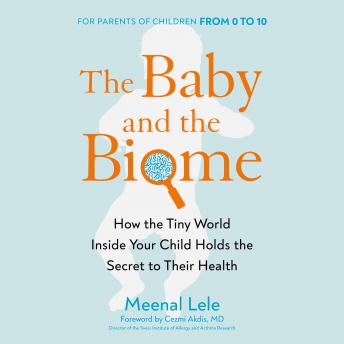 The Baby and the Biome: How the Tiny World Inside Your Child Holds the Secret to their Health