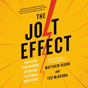 Download Jolt Effect: How High Performers Overcome Customer Indecision by Matthew Dixon, Ted Mckenna