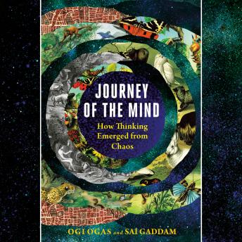 Journey of the Mind: How Thinking Emerged from Chaos, Audio book by Ogi Ogas, Sai Gaddam