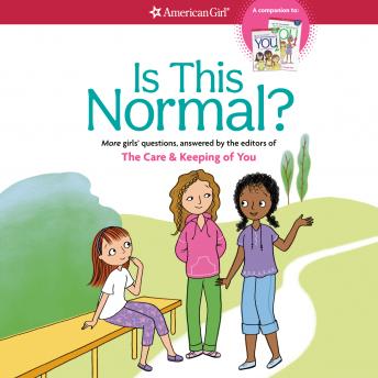 Is This Normal?: More Girls' Questions, Answered by the Editors of THE CARE & KEEPING OF YOU