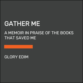 Gather Me: A Memoir in Praise of the Books That Saved Me