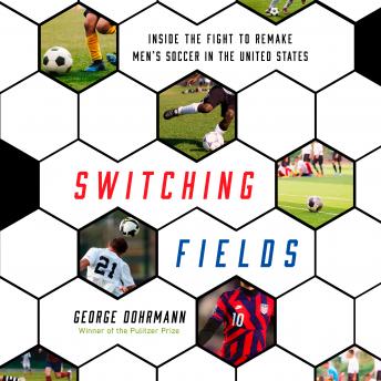 Switching Fields: Inside the Fight to Remake Men's Soccer in the United States