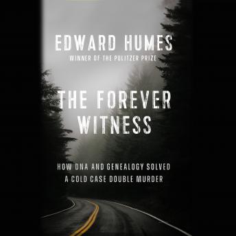 Forever Witness: How DNA and Genealogy Solved a Cold Case Double Murder, Audio book by Edward Humes