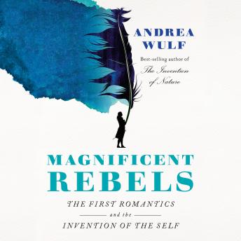 Download Magnificent Rebels: The First Romantics and the Invention of the Self by Andrea Wulf