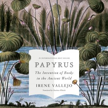 Download Papyrus: The Invention of Books in the Ancient World by Irene Vallejo