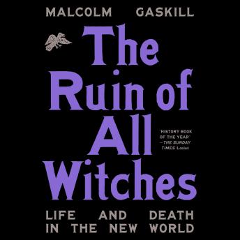 Download Ruin of All Witches: Life and Death in the New World by Malcolm Gaskill