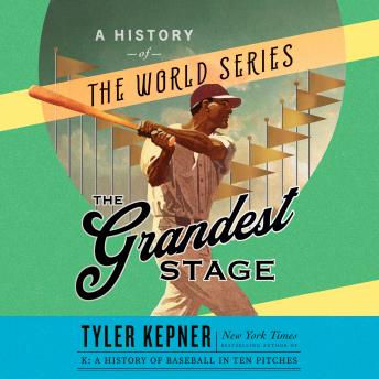 Grandest Stage: A History of the World Series, Tyler Kepner