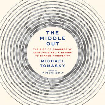 The Middle Out: The Rise of Progressive Economics